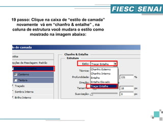 22
19 passo: Clique na caixa de “estilo de camada”
novamente vá em “chanfro & entalhe” , na
coluna de estrutura você mudara o estilo como
mostrado na imagem abaixo:
 
