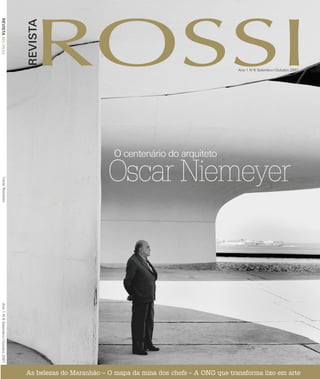 REVISTA




                                     REVISTA


                                                                                                      Ano 1 No 6 Setembro / Outubro 2007




                                                                O centenário do arquiteto

                                                              Oscar Niemeyer
    Oscar Niemeyer
Ano 1 No 6 Setembro / Outubro 2007




                                     As belezas do Maranhão – O mapa da mina dos chefs – A ONG que transforma lixo em arte
 