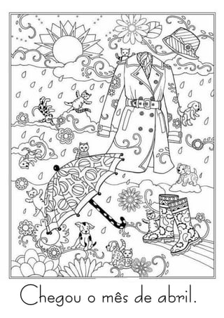 Chegou o mês de abril.
 