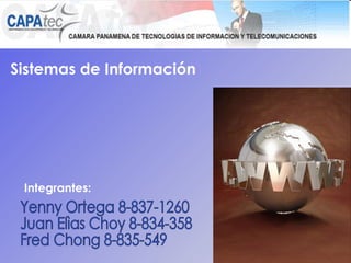 Yenny Ortega 8-837-1260 Juan Elìas Choy 8-834-358 Fred Chong 8-835-549 Sistemas de Información Integrantes: 