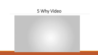 5 Why Video
 