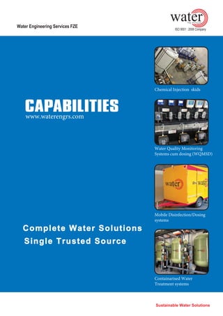 Chemical Injection skids
Water Quality Monitoring
Systems cum dosing (WQMSD)
Mobile Disinfection/Dosing
systems
Containarised Water
Treatment systems
 