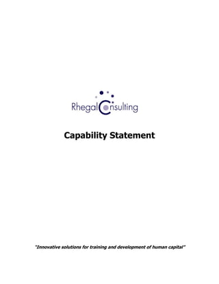 Capability Statement




“Innovative solutions for training and development of human capital”
 
