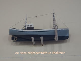 ex-voto représentant un chalutier
 