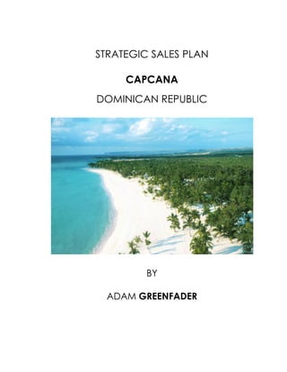 STRATEGIC SALES PLAN
CAPCANA
DOMINICAN REPUBLIC

BY
ADAM GREENFADER

 