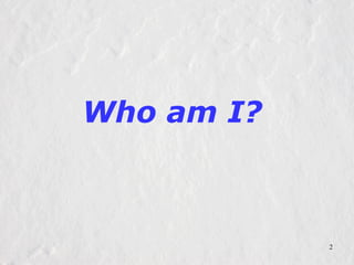 Who am I?  