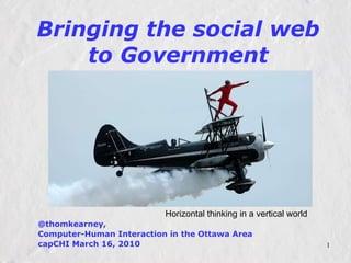 Bringing the social web to Government @thomkearney,  Computer-Human Interaction in the Ottawa Area capCHI March 16, 2010 Horizontal thinking in a vertical world wiki-commons-Airshow.jpg 