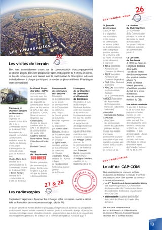 26
                                                                                                                                                                   novem
                                                                                                                                                                           bre
                                                                                                                                          ous
                                                                                                                          en        dez-v
                                                                                                                    Les r

                                                                                                                    La journée                         La réunion
                                                                                                                    des réseaux                        du Club Cap’Com
                                                                                                                    Cap’Com met                        2ème Convention
                                                                                                                    à la disposition                   de la Communication
                                                                                                                    des associations                   publique : le point sur
                                                                                                                    et des réseaux                     une année de travail
                                                                                                                    de communicants                    de l’association.
                                                                                                                    de services publics                Ses projets : vers une
                                        utés
        uvea
                                                                                                                    ou d’administrations,              Fédération nationale

  es no
                                                                                                                    salles et logistique               des communicants
L                                                                                                                   pour leur permettre                publics ?

                                                                26
                                                                                                                    de se réunir la veille
                                                                         bre
                                                                                                                    du Forum. Les réseaux              La Caf’Com
                                                                 novem
                                                                                                                    qui se retrouveront                de Bordeaux
Les visites de terrain                                                                                              à Cap’Com ;
                                                                                                                    • APCM (Assemblée
                                                                                                                                                       A 18h00 au Palais des
                                                                                                                                                       Congrès de Bordeaux,
Elles sont essentiellement axées sur la communication d’accompagnement                                                 Permanente des                  débat public
                                                                                                                       Chambres de Métiers)            « Le rôle des médias
de grands projets. Elles sont proposées l’après-midi à partir de 14 h ou en soirée.
                                                                                                                    • APCA (Assemblée                  dans l’accompagnement
Le lieu de rendez-vous sera donné avec la confirmation de l’inscription adressée                                       Permanente des                  d’un projet de mutation
individuellement à chaque participant. Le nombre de places est limité. Priorités par                                   Chambres d’Agriculture)         urbaine ? »
ordre d’inscription.                                                                                                • ONF (Office National             Animé par Michel
                                                                                                                       des Forêts)                     Monteil, journaliste
                            Le Grand Projet             Communauté                  Echangeur                       • APACOM (Association              à Sud-Ouest, président
                            des Villes (GPV)            de communes                 de la Chambre                      des Professionnels              du Club de la presse
                            Visite commentée,           de l’Estuaire               de Commerce                        Aquitains                       de Bordeaux.
                            rencontre avec des          Présentation                et d’Industrie                     de la Communication)            Avec des journalistes
                            élus et présentation        de la communication         de Bordeaux                     • ARCICT (Association
                                                                                                                                                       membres du Club.
                            des dispositifs de          sur les projets             Présentation et visite            des Responsables
                            communication mis en        de développement            de l’Échangeur                    de Communication                 Une soirée conviviale
                            place par les services      de la Communauté            Bordeaux Aquitaine,               Interne des Collectivités        Si vous êtes à Bordeaux
Tramway et
                            du GPV et des villes        de communes                 centre de ressources              Territoriales)                   le 26 ou si vous avez
chantiers urbains
                            de Bassens, Cenon,          avec l’appui                et de services sur              • Association                      participé à d’autres
de Bordeaux
                            Floirac et Lormont.         du Conseil général          les nouveaux usages               Communication Publique           réunions en cette
Visite à pied
                            Organisée par               de la Gironde.              liés aux TIC, destiné           • APRONET                          première journée, ne
organisée en
                            Christine Bost,             Rencontre organisée         aux entreprises                   (Association                     restez pas seul. Pour
présence d’élus de la
                            chargée de mission          à l’Hôtel                   et aux acteurs de                 des professionnels               dîner et passer la soirée
ville et de la
                            communication du            du département              développement local.              internet des collectivités       ensemble, rendez-vous
Communauté urbaine
                            GPV et les directrices      par Marie-Claude            Démonstrations                    publiques locales)               à 20h00 au « Café
de Bordeaux (CUB).          de communication
                                                        Clémarès, directrice        à partir d’illustrations        Si vous êtes membre                Maritime », 1, quai
Présentation du             des quatre villes :
                                                        de la communication         concrètes mises                 d’un réseau                        Armand Lalande, « Bassin
dispositif concertation,    Sandrine Valentin,
                                                        du Conseil général          en scènes. Organisée            professionnel ou d’une             à flot n°1 ». Menu
communication,              Marie-Hélène Filleau,
                                                        en présence                 par Philippe Garcia,            association et que vous            commun, mais repas
médiation autour du         Céline Berno-Cordes
                                                        de Sylvie Martin,           directeur de                    souhaitez organiser une            à la charge de chacun.
chantier du tramway         et
                                                        secrétaire générale         la communication de             réunion dans ce cadre,             Réservation auprès
et des projets              Elisabeth Coussot.
                                                        de la Communauté            la CCI de Bordeaux              contactez le :`                    de Christelle Chabaud :
d’aménagement du
                                                        de communes                 avec Françoise                  04 72 65 64 99                     04 72 65 64 99.
centre-ville et des         Visite
quais de Bordeaux                                       de l’Estuaire               Duclos, responsable
                            de l’imprimerie
avec                                                    et Christine Pertuis,       de l’Échangeur
                                                                                                                                         ntres
Charles-Marie Boret,                                    directeur de l’Agence       et Philippe Gakelære,
                                                                                                                          enco
directeur de la             Dernière génération
                                                        d’Appui                     expertise de la                 Les r
communication de la                                     au Développement            Plateforme Vin et TIC.
                            des Imprimeries de
Communauté Urbaine          presse. Rendez-vous
                                                        Territorial du Conseil                                      Le off de CAP’COM
de Bordeaux (CUB)                                       général
                            sur place à 22h30,
et Benoît Parayre,          40 quai de Brazza
                                                        de la Gironde.                           tion en            DEUX MANIFESTATIONS SE DÉROULENT AU PALAIS
directeur de la             à Bordeaux-Bastide.
                                                                                            ip                      DES CONGRÈS DE BORDEAUX EN PARALLÈLE À CAP’COM :
                                                                                                           lig
                                                                                       r
                                                                                     Insc




communication de                                                                                                    UNE BONNE OCCASION POUR MULTIPLIER LES ÉCHANGES
                                                                                                               ne




                                                                                                                                                   :
                                                     8
la ville de Bordeaux.                                                                                               ET CROISER LES EXPÉRIENCES


                                              27 & 2
                                                                                                                    • Les 4èmes Rencontres de la communication interne
                                                                                                                      sont organisées par l’ARCICT (Association
                                                                                     s ur




                                                                                                           rg




                                                                bre
                                                        novem
                                                                                         w
                                                                                                           .o




                                                                                             ww                       des Responsables de Communication Interne
                                                                                                           m
                                                                                               .c a p -c o            des Collectivités Territoriales) en partenariat
Les radioscopies                                                                                                      avec Cap’Com.
                                                                                                                    • Multimédiaville organisée par l’AMGVF
Capitaliser l’expérience, favoriser les échanges et les rencontres, ouvrir le débat...                                (Association des Maires de Grandes Villes
telle est l’ambition de ce nouveau concept. (durée 1h)                                                                de France).

Un dircom’ présente de manière détaillée et pédagogique l’organisation de son service ou une opération :            UNE   RENCONTRE TRANSFRONTALIÈRE
positionnement, moyens humains, matériels et financiers, profils et recrutements, stratégie et perspective.         AVEC LES RESPONSABLES DE COMMUNICATION
L’animateur décortique, pousse à l’analyse et asticote... pour permettre à tous de tirer de ce cas particulier      DES RÉGIONS D’ARAGON,   EUZKADI ET NAVARRE
des enseignements généraux sur les pratiques de la communication publique. A vous de juger !                        ORGANISÉE AVEC LE   CONSEIL RÉGIONAL.



                                                                                                                                                                                   3
 