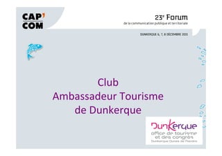 Club
Ambassadeur Tourisme
   de Dunkerque
 