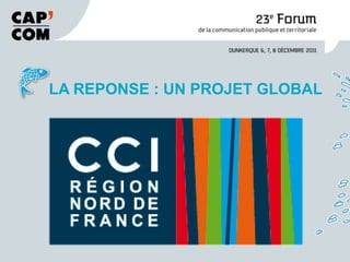 LA REPONSE : UN PROJET GLOBAL
 