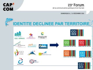 UNE IDENTITÉ COLLECTIVE DÉCLINÉE
IDENTITE DECLINEE PAR TERRITOIRE
       PAR TERRITOIRE
 