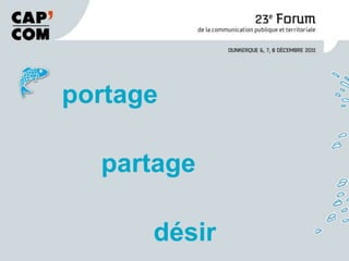 portage

  partage

      désir
 