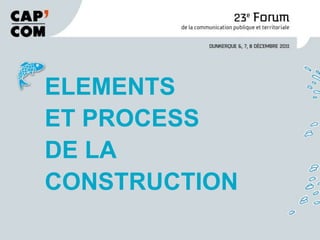 ELEMENTS
ET PROCESS
DE LA
CONSTRUCTION
 
