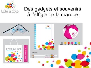 Des gadgets et souvenirs à l’effigie de la marque 