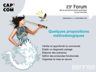 Vérifier et approfondir la commande Etablir un diagnostic partagé Elaborer des scénarios Définir des protocoles fonctionnels Organiser la mise en œuvre Quelques propositions méthodologiques 