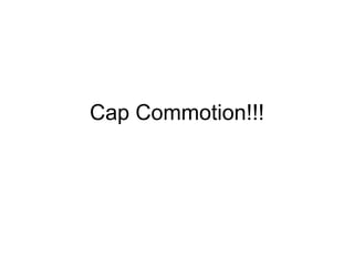 Cap Commotion!!! 