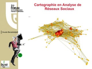 Cartographie en Analyse de Réseaux Sociaux Houda Benabdeljalil 