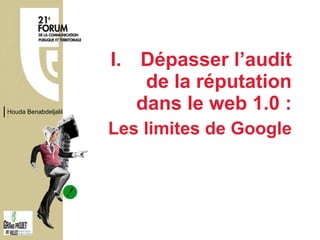 Dépasser l’audit de la réputation dans le web 1.0 : Les limites de Google Houda Benabdeljalil 