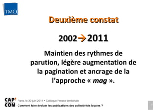 Deuxième constat 2002  2011 Maintien des rythmes de parution, légère augmentation de la pagination et ancrage de la l’approche «  mag  ». 