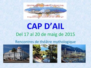 CAP D’AIL
Del 17 al 20 de maig de 2015
Rencontres de théâtre mythologique
 