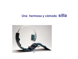 Una  hermosa y cómoda  silla 