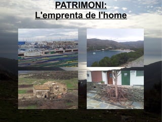 PATRIMONI:
L'emprenta de l'home

 