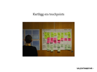 Kartlägg era touchpoints
 