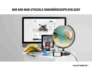 HUR KAN MAN UTVECKLA VARUMÄRKESUPPLEVELSEN?
 