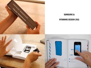 SAMSUNG &
VITAMINS DESIGN 2011
 