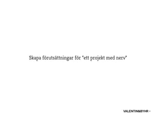 Skapa förutsättningar för ”ett projekt med nerv”
 