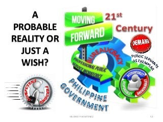 A
PROBABLE
REALITY OR
JUST A
WISH?
HILARIO P. MARTINEZ 52
 