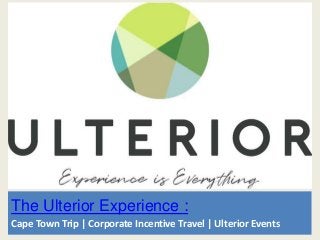 The Ulterior Experience :
Cape Town Trip | Corporate Incentive Travel | Ulterior Events
 