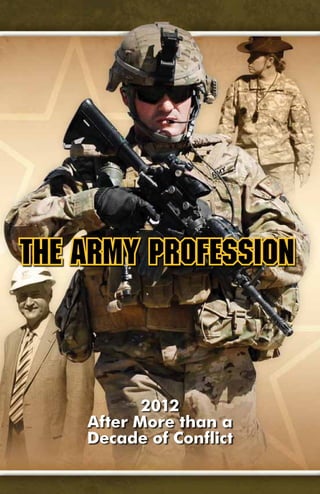 The Army Profession



           2012
    After More than a
    Decade of Conflict
 