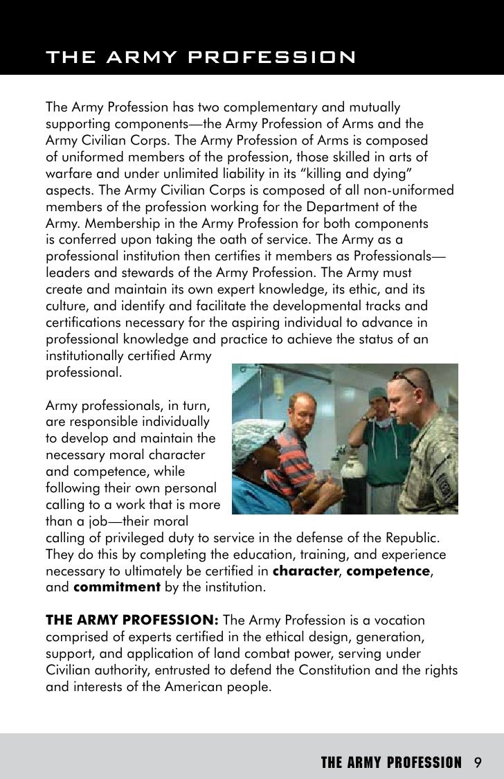 the army as a profession of The army is an american profession of arms, a vocation comprised of experts certified in the ethnical application of land combat power, serving under civilian authority, entrusted to defend the constitution and the rights and interests of the american people (the military review: the profession of arms, september 2011). the army as a profession of The army is an american profession of arms, a vocation comprised of experts certified in the ethnical application of land combat power, serving under civilian authority, entrusted to defend the constitution and the rights and interests of the american people (the military review: the profession of arms, september 2011).