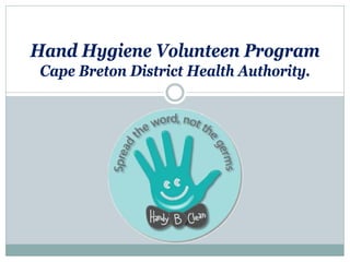 Hand Hygiene Volunteen Program
Cape Breton District Health Authority.
 
