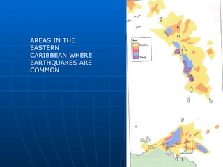 AREAS IN THE
EASTERN
CARIBBEAN WHERE
EARTHQUAKES ARE
COMMON
 