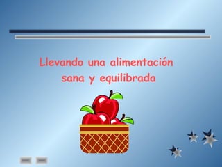 Llevando una alimentación
sana y equilibrada
 