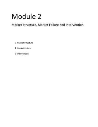 Module 2
Market Structure, Market Failure and Intervention



  Market Structure

  Market Failure

  Intervention
 