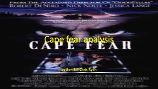 Cape fear analysis
by Ben Bill Chris Ryan
 