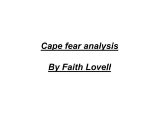 Cape fear analysis
By Faith Lovell
 