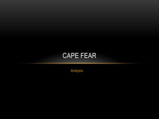 CAPE FEAR
  Analysis
 