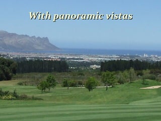 With panoramic vistasWith panoramic vistas
 