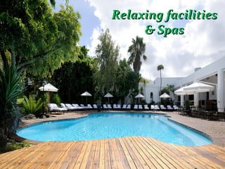 Relaxing facilitiesRelaxing facilities
& Spas& Spas
 