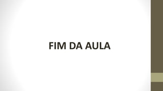 FIM DA AULA
 