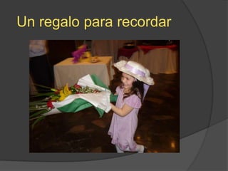 Un regalo para recordar
 