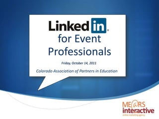 for Event Professionals Friday, October 14, 2011 Colorado Association of Partners in Education 