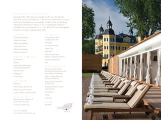 S C H l O S S    V E l D E N .   A    C A P E l l A   H O T E l


Opened in May 2007, this year-round lakeside resort heralds the
rebirth of a grand hotel tradition — the ultimate combination of service,
luxury and extraordinary surroundings. located in the breathtaking
Alpine Basin of southern Austria in the town of Velden, the hotel
overlooks the scenic wörthersee, or “lake woerth,” known throughout
Europe for its purity and aqua-blue color.

l O C A T I O N                                         A u R I G A      S P A

23 km from Klagenfurt                                   14 spa treatment rooms
350 km from Vienna                                      including couple’s suite

100 km from Ljubljana                                   Snow grotto

120 km from Venice                                      Dry and steam saunas

200 km from Salzburg                                    Vitality pools

330 km from Munich                                      Indoor pool
                                                        Lake-view fitness center
P R O P E R T y     O V E R V I E w                     featuring Technogym equipment
87 guest rooms                                          Interactive golf simulator
18 suites                                               Café
Beach Club with heated pool                             l E I S u R E     A C T I V I T I E S
and fully equipped cabanas
                                                        Water sports, from boating,
Clay tennis court                                       parasailing, windsurfing and water/
Putting green                                           mono skiing to wakeboarding
Private marina                                          Golf - five 18-hole golf courses
                                                        around the Wörthersee
R E S T A u R A N T S
                                                        Skiing - four ski areas within
Schloss Bar                                             one hour’s drive
Lobby Lounge - afternoon teas                           Family and children’s activities
Schlossstern - gourmet cuisine                          around the lake
Seespitz - lakeside restaurant and bar                  River rafting
                                                        Fishing
S P E C I A l   E V E N T S
                                                        Canyoning
410-square-meter ballroom and
spacious lake-view terrace                              O P E N E D
                                                                                                        Wien
2 executive meeting rooms                               May 2007
                                                                                         ö s t e r r e i c h



+43 4274 52000 0                                                                            velDen
www.schlossveldencapella.com
 