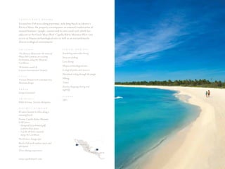 C A P E l l A     B A H I A   M A R O M A

located on 254 acres along a pristine, mile-long beach in Mexico’s
Riviera Maya, the property encompasses an unusual combination of
natural features—jungle, cenotes and its own coral reef, which lies
adjacent to the Great Maya Reef. Capella Bahia Maroma offers easy
access to Mayan archaeological sites as well as an extraordinarily
diverse ecological environment.

l O C A T I O N                             S P E C I A l   S E R V I C E S

The Riviera Maya near the town of           Snorkeling and scuba diving
Playa Del Carmen, an exciting               Deep-sea fishing
destination along the Mexican
Caribbean                                   Cave diving

30 minutes south of                         Mayan archaeological sites
Cancun International Airport                Ecological parks and reserves
                                            Horseback riding through the jungle
S T y l E
                                            Hiking
Ancient Mayan with contemporary
Mexican design                              Tennis
                                            Nearby shopping, dining and
O w N E R                                   nightlife
Grupo Carrousel
                                            O P E N E D
A R C H I T E C T
                                            2011
Pablo Serrano, Serrano Monjaraz

P R O P E R T y    O V E R V I E w

83 suites located in villas along a
stunning beach
Private Capella Bahia Maroma
Golf Course
•		Designed	by	acclaimed	golf
   architect Rees Jones
•	 3	of	the	18	holes	situated
   along the Caribbean
World-class Auriga Spa
Beach Club with outdoor pools and                              M e x i c o
whirlpools                                                               Mexico
                                                                          city
Three dining experiences
                                                                              r i v i e r a M aya



www.capellahotel s.com
 