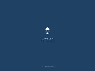 w w w. c a p e l l a h o t e l s . c o m
 