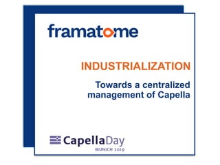 INDUSTRIALIZATION
Towards a centralized
management of Capella
 
